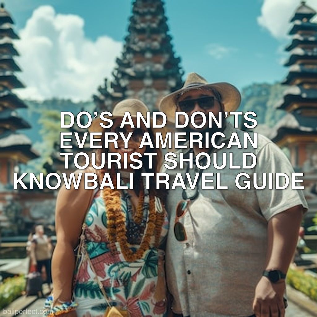 Do’s and Don’ts for Americans Traveling to Bali - Bali Travel Guide: Do’s and Don’ts Every American Tourist Should Know