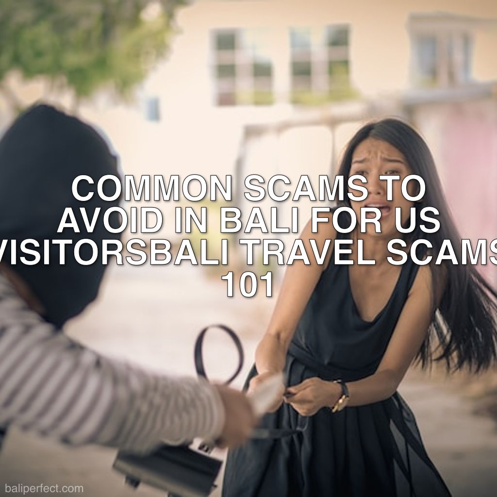 Common Scams to Avoid in Bali for US Visitors - Bali Travel Scams 101: Common Scams to Avoid in Bali for US Visitors