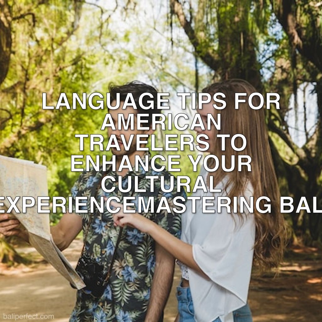 Language Tips for Americans Visiting Bali - Mastering Bali: Language Tips for American Travelers to Enhance Your Cultural Experience