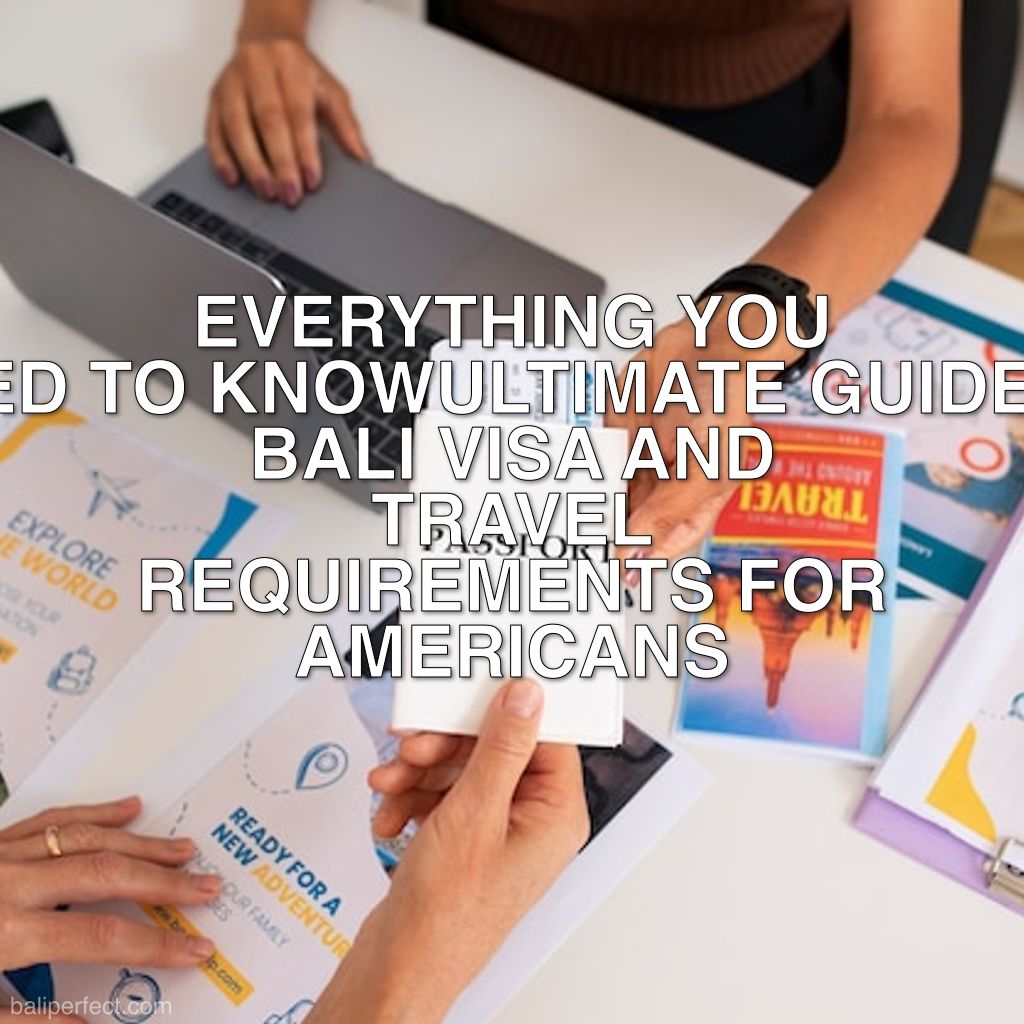 Bali Visa and Travel Requirements for US travelers - Ultimate Guide to Bali Visa and Travel Requirements for Americans: Everything You Need to Know