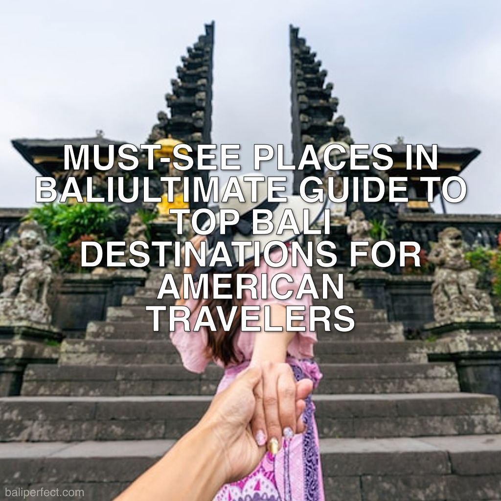 Top Bali Destinations for US Travelers - Ultimate Guide to Top Bali Destinations for American Travelers: Must-See Places in Bali