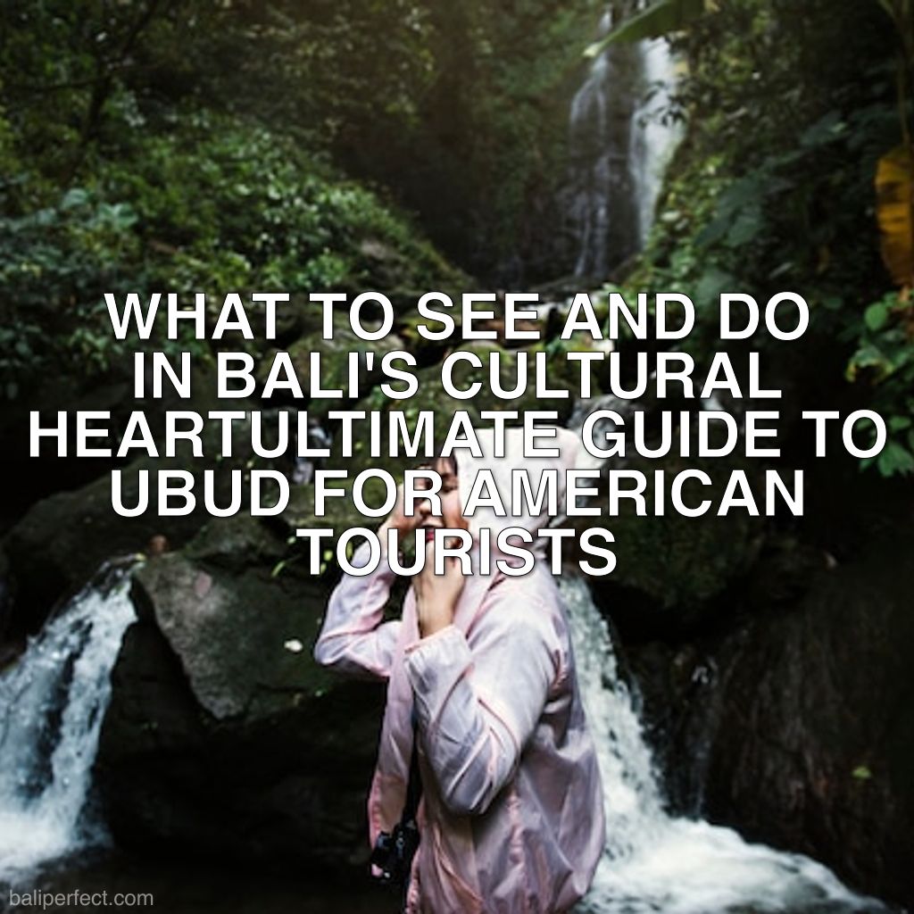 Ubud for American Tourists: What to See and Do - Ultimate Guide to Ubud for American Tourists: What to See and Do in Bali's Cultural Heart